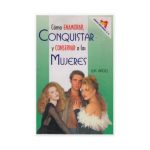 Como enamorar, conquistar y conservar a las mujeres